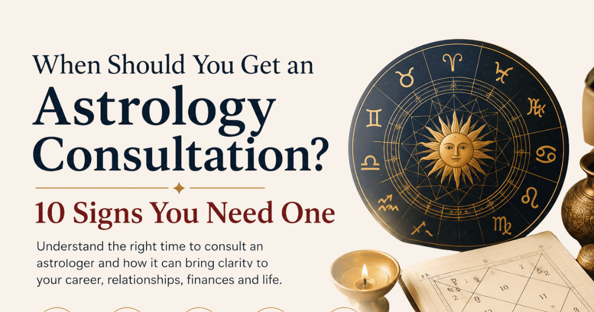 When Should You Get an Astrology Consultation? 10 Signs You Shouldn’t Ignore